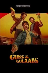 Download Guns & Gulaabs (2023) Season 1 Complete [Netflix Original] Hindi WEB Series 480p  720p  1080p 